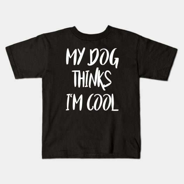 my dog thinks i'm cool Kids T-Shirt by lonway